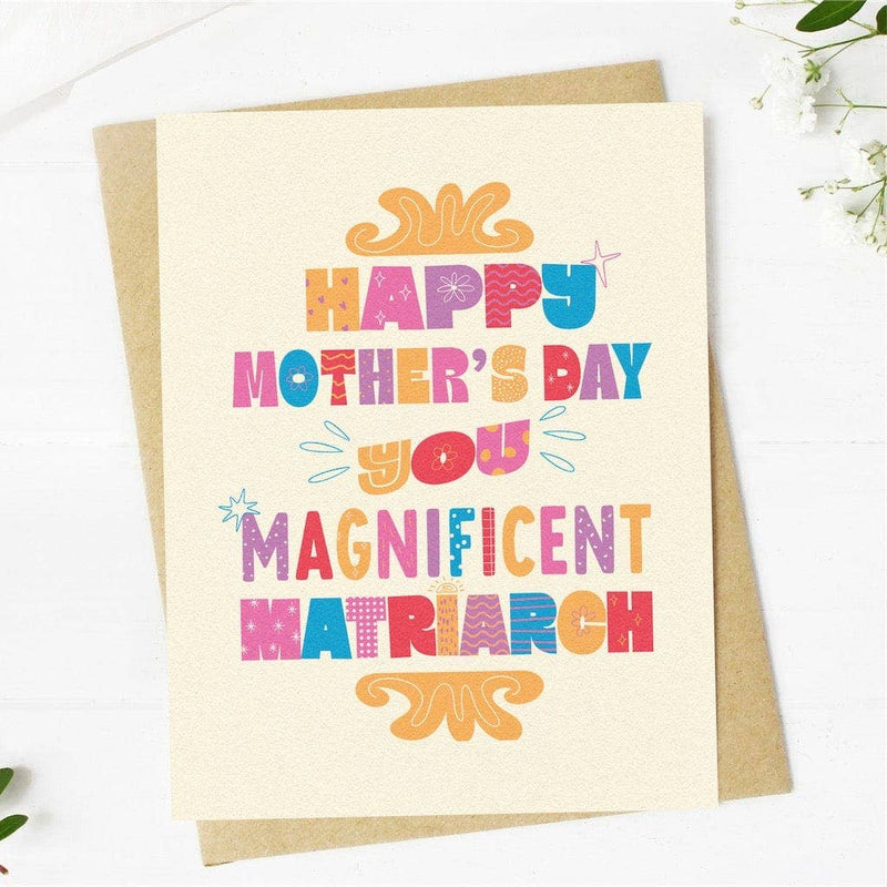 "Happy Mother's Day You Magnificent Matriarch" // Card