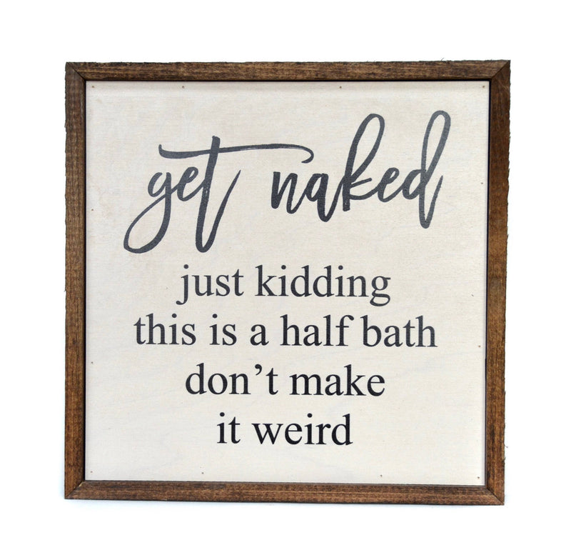 10X10 Get Naked Half Bathroom Wooden Sign // Wall Art
